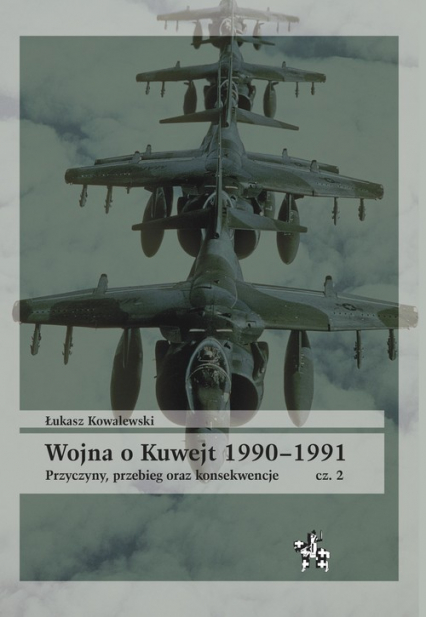Wojna o Kuwejt 1990-1991 Część 2 Przyczyny, przebieg oraz konsekwencje