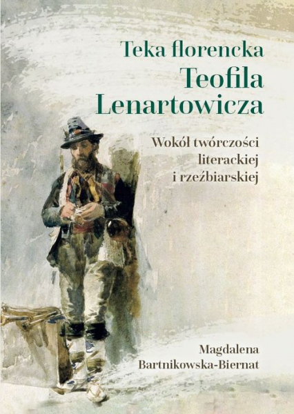 Teka florencka Teofila Lenartowicza Wokół twórczości literackiej i rzeźbiarskiej