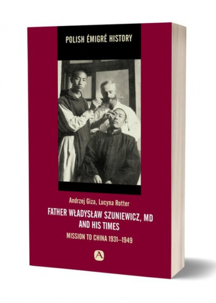 Father Władysław Szuniewicz, MD and his times Mission to China 1931-1949