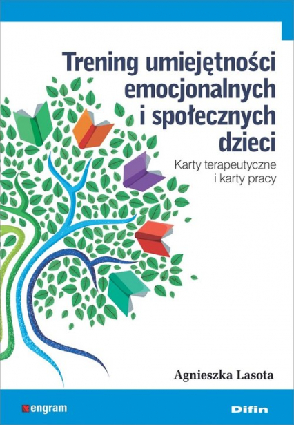 Trening umiejętności emocjonalnych i społecznych dzieci Karty terapeutyczne i karty pracy