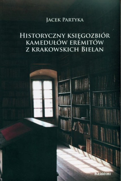 Historyczny księgozbiór kamedułów eremitów z krakowskich Bielan Spojrzenie na kulturę materialno-duchową polskich kamedułów