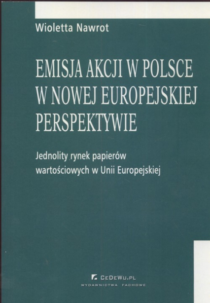 Emisja akcji w Polsce w nowej europejskiej perspektywie Jednolity rynek papieró wartościowych w Unii Europejskiej