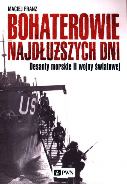 Bohaterowie najdłuższych dni Desanty morskie II wojny światowej