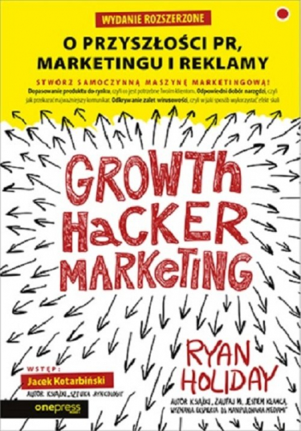 Growth Hacker Marketing O przyszłości PR, marketingu i reklamy