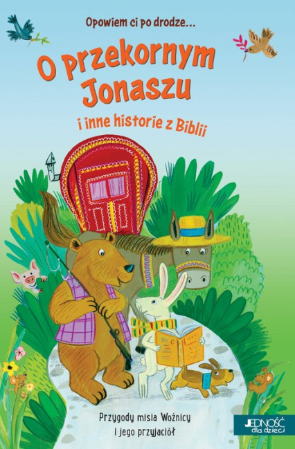 Opowiem ci po drodze O przekornym Jonaszu i inne historie z Biblii