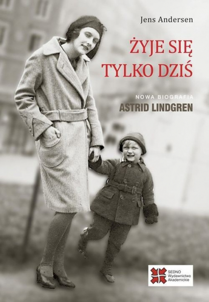 Żyje się tylko dziś Nowa biografia Astrid Lindgren
