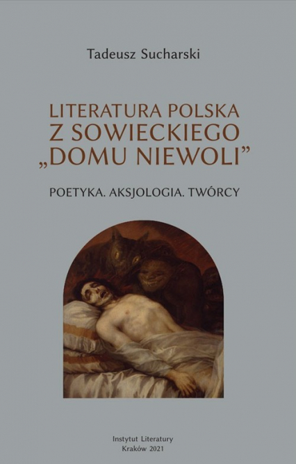 Literatura polska z sowieckiego „domu niewoli” Poetyka, Aksjologia, twórcy