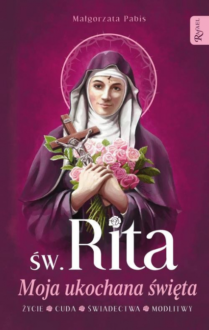 Św. Rita Moja ukochana święta Życie Cuda Świadectwa Modlitwy