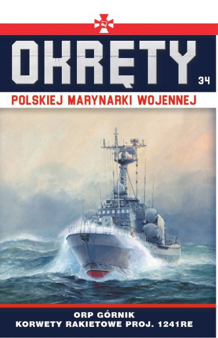 Okręty Polskiej Marynarki Wojennej Tom 34 ORP Górnik - korwety rakietowe proj. 1241RE typu Tarantul