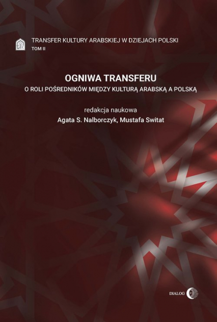 Ogniwa transferu Transfer kultury arabskiej w dziejach Polski Tom 2 O roli pośredników między kulturą arabską a polską