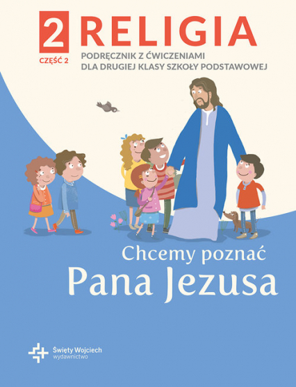 Religia 2 Podręcznik z ćwiczeniami Część.2 - Chcemy poznać Pana Jezusa