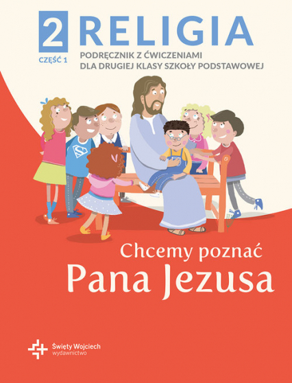 Religia 2 Podręcznik z ćwiczeniami Część 1 - Chcemy poznać Pana Jezusa