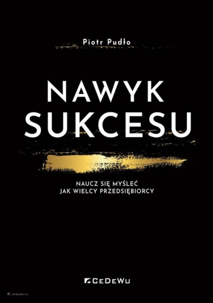 Nawyk sukcesu Naucz się myśleć jak wielcy przedsiębiorcy