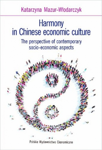 Harmony in Chinese economic culture The perspective of contemporary socio-economic aspects