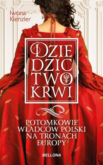 Dziedzictwo krwi Potomkowie władców Polski na tronach Europy