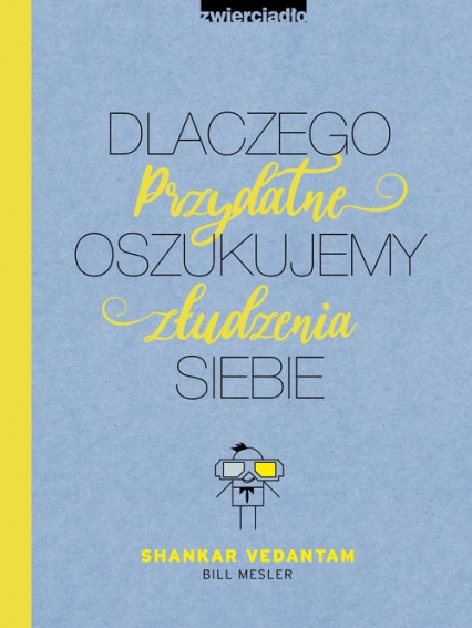 Dlaczego oszukujemy siebie Przydatne złudzenia