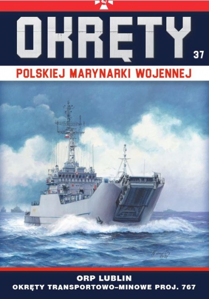 Okręty Polskiej Marynarki Wojennej Tom 37 ORP Lublin - okręty transportowo-minowe proj. 767