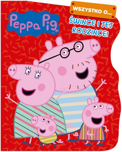 Peppa Pig Wszystko o Śwince i jej rodzince