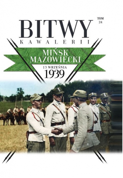 Bitwy Kawalerii Tom 24 Mińsk Mazowiecki 13 IX 1939