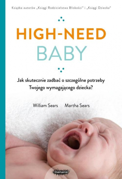 High-need baby  Jak skutecznie zadbać o szczególne potrzeby twojego wymagającego dziecka?