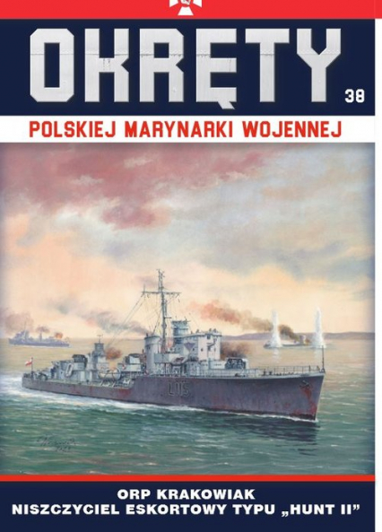 Okręty Polskiej Marynarki Wojennej Tom 38 ORP Krakowiak - niszczyciel eskortowy typu Hunt II