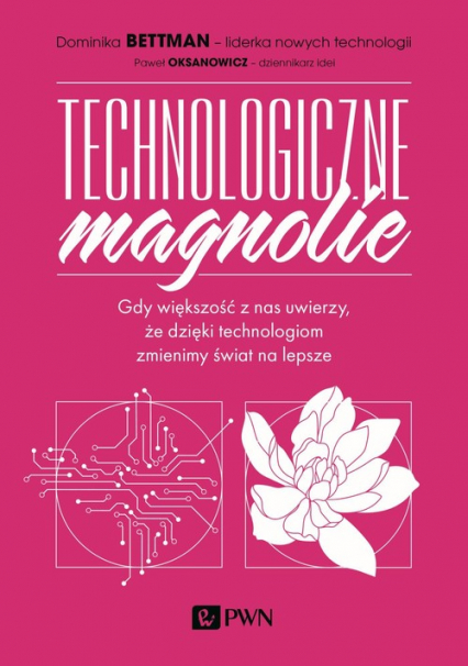 Technologiczne magnolie Gdy większość z nas uwierzy, że dzięki technologiom zmienimy świat na lepsze