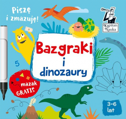 Bazgraki i dinozaury Pisze i zmazuję! 3-6 lat