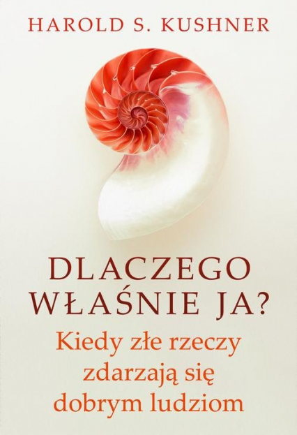 Dlaczego właśnie ja? Kiedy złe rzeczy zdarzają się dobrym ludziom