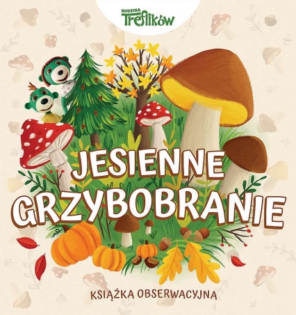 Jesienne grzybobranie. Rodzina Treflików. Książka obserwacyjna
