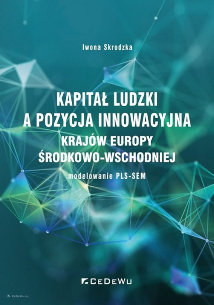 Kapitał ludzki a pozycja innowacyjna krajów Europy Środkowo-Wschodniej - modelowanie PLS-SEM