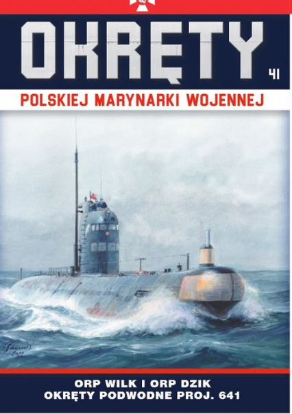 Okręty Polskiej Marynarki Wojennej Tom 41 ORP Wilk i ORP Dzik - okręty podwodne typu Foxtrot