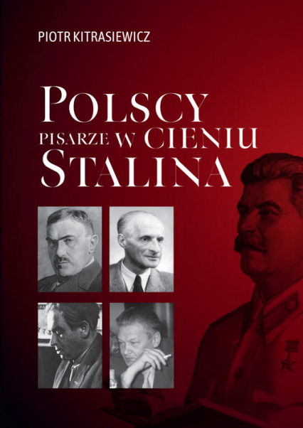 Polscy pisarze w cieniu Stalina Opowieści biograficzne: Broniewski, Tuwim, Gałczyński, Boy-Żeleński