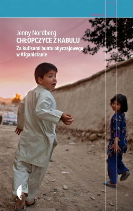 Chłopczyce z Kabulu Za kulisami buntu obyczajowego w Afganistanie