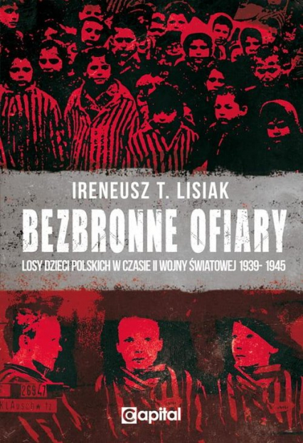 Bezbronne ofiary Losy dzieci polskich w czasie II Wojny Światowej 1939-1945