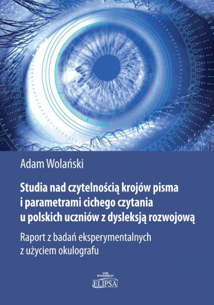 Studia nad czytelnością krojów pisma i parametrami cichego czytania u polskich uczniów z dysleksją