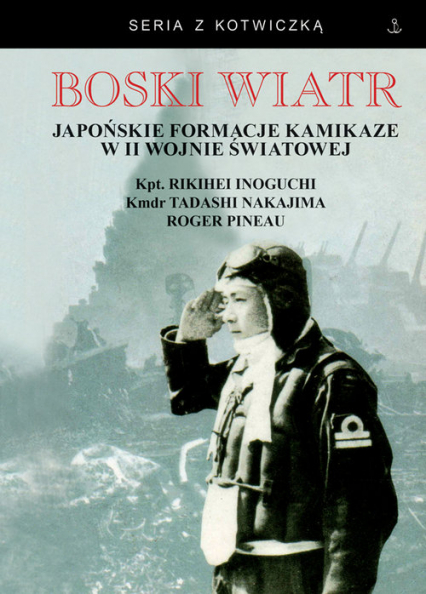 Boski wiatr Japońskie formacje kamikaze w II wojnie światowej