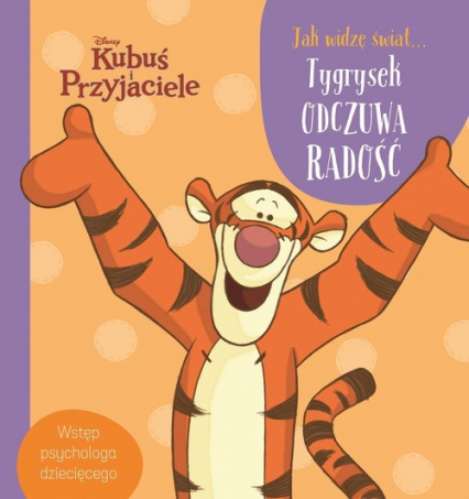 Disney Kubuś i Przyjaciele Jak widzę świat Tygrysek odczuwa radość Wstęp psychologa dziecięcego