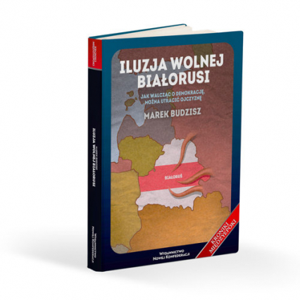 Iluzja wolnej Białorusi Jak walcząc o demokrację, można utracić ojczyznę