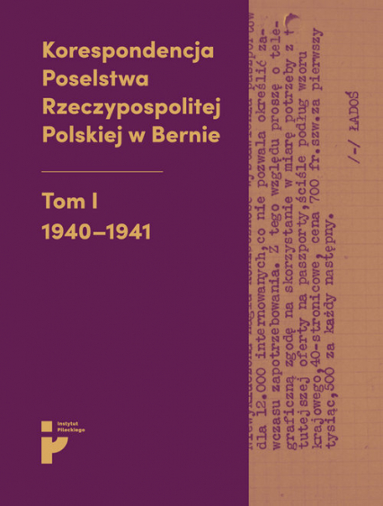 Korespondencja Poselstwa Rzeczypospolitej Polskiej w Bernie Tom I 1940-1941