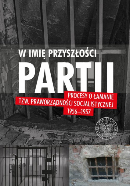 W imię przyszłości Partii Procesy o łamanie tzw. praworządności socjalistycznej 1956-1957 T.2 - Artykuły