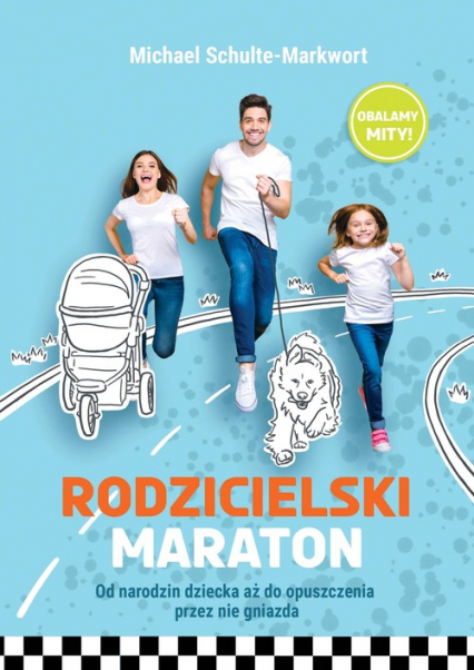 Rodzicielski maraton Od narodzin dziecka aż do opuszczenia przez nie gniazda