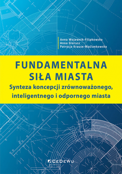 Fundamentalna siła miasta Synteza koncepcji zrównoważonego, inteligentnego i odpornego miasta