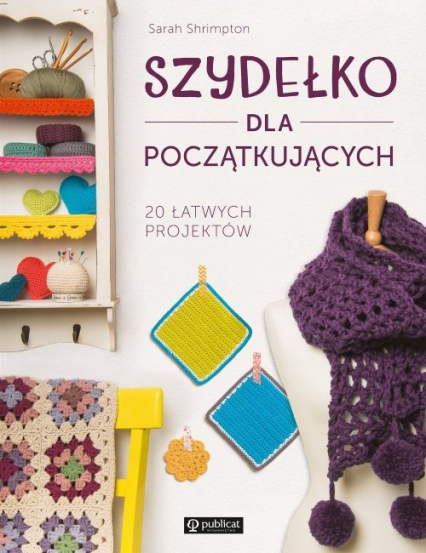 Szydełko dla początkujących 20 łatwych projektów