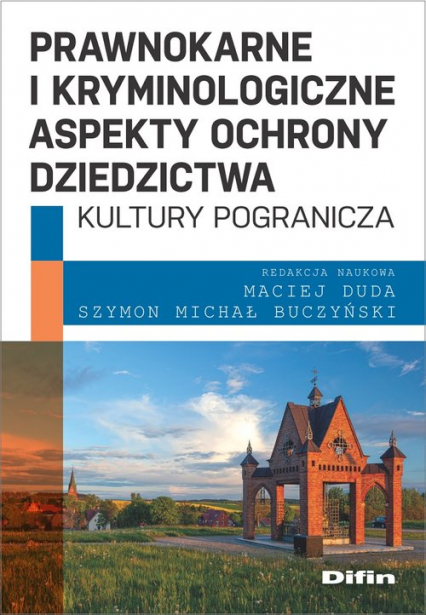 Prawnokarne i kryminologiczne aspekty ochrony dziedzictwa kultury pogranicza