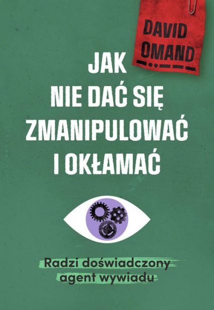 Jak nie dać się zmanipulować i okłamać Radzi doświadczony agent wywiadu