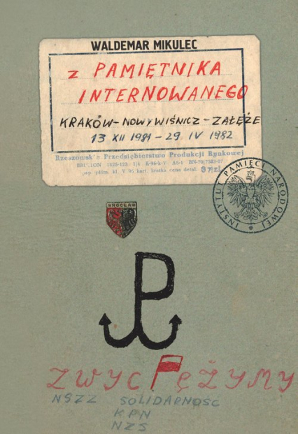 Waldemar Mikulec Z pamiętnika internowanego Kraków – Nowy wiśnicz – Załęże13 XII 1981 – 29 IV 1982