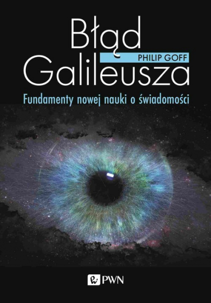 Błąd Galileusza Fundamenty nowej nauki o świadomości