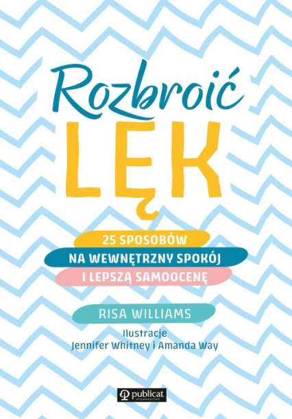 Rozbroić lęk 25 sposobów na wewnętrzny spokój i lepszą samoocenę