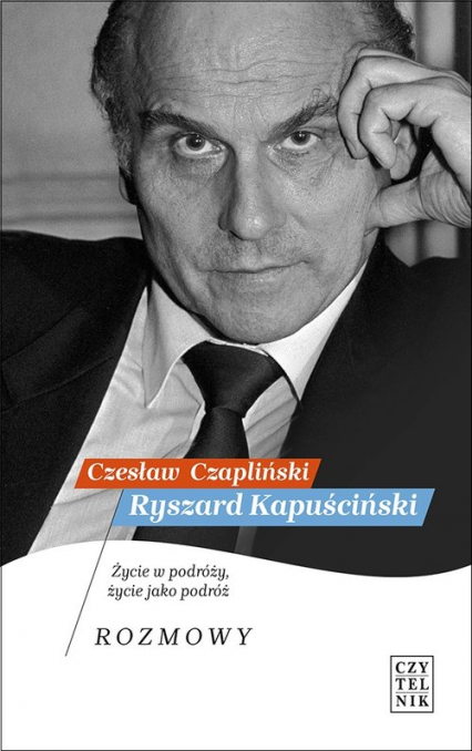 Ryszard Kapuściński Życie w podróży, życie jako podróż. Rozmowy
