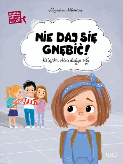 Wielkie problemy malych ludzi Nie daj się gnębić Ksiażka która dodaje siły